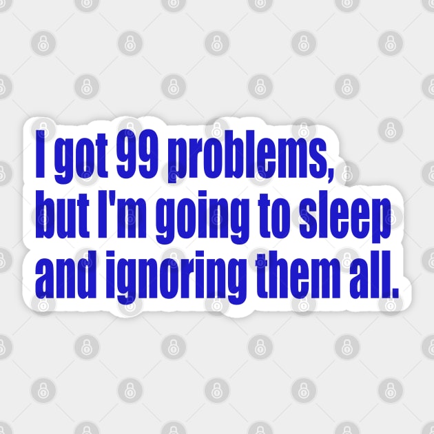 99 problems but I'm going to sleep Sticker by SunnyAngst